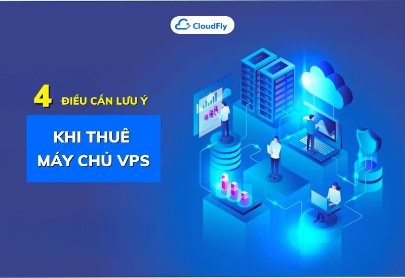 4 điều cần lưu ý khi thuê máy chủ vps