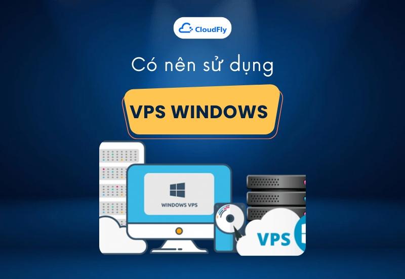 Có nên sử dụng VPS Windows free hay không?