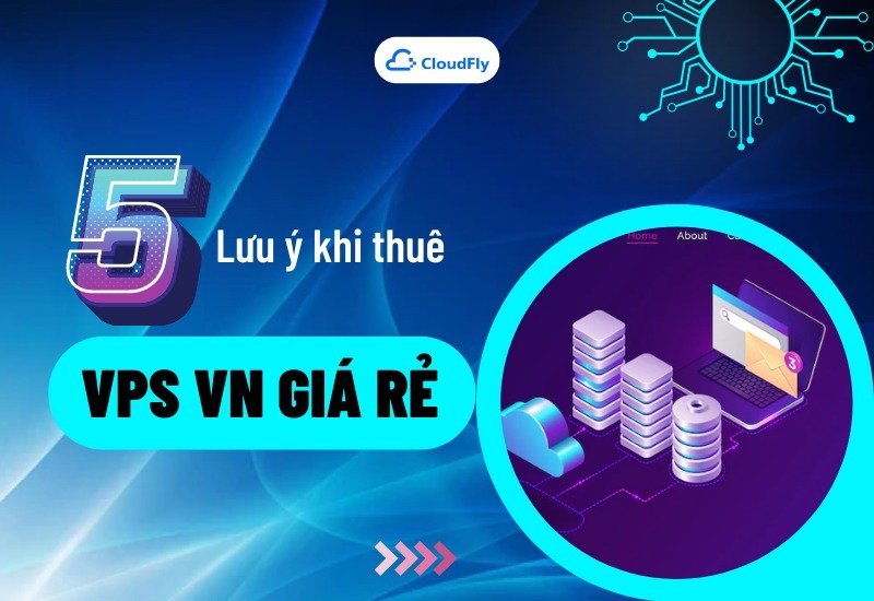5 Lưu Ý Khi Thuê VPS VN Giá Rẻ