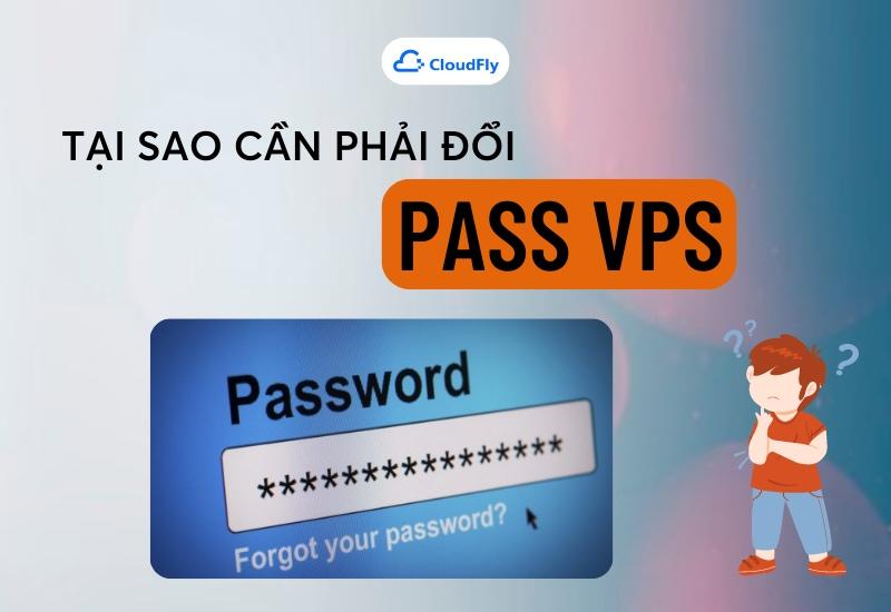 Tại sao cần phải đổi mật khẩu VPS?