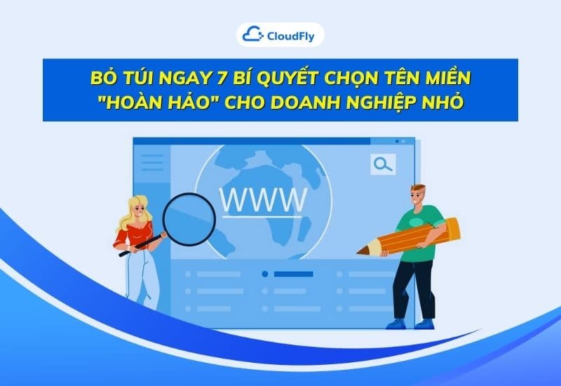 bỏ túi ngay 7 bí quyết chọn tên miền hoàn hảo cho doanh nghiệp nhỏ