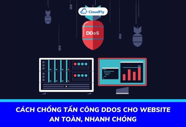 Cách Chống Tấn Công DDoS Cho Website An Toàn, Nhanh Chóng