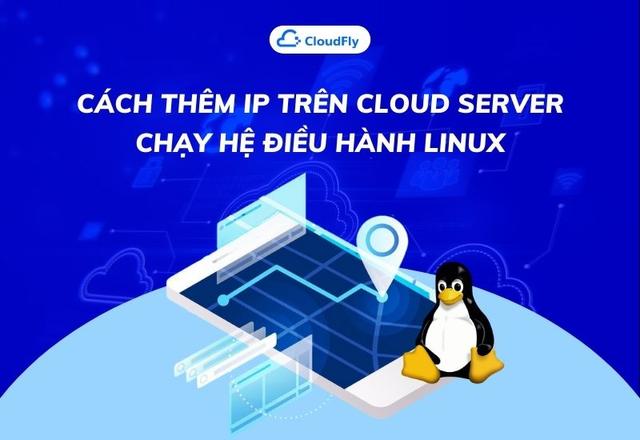 Cách Thêm IP Trên Cloud Server Chạy Hệ Điều Hành Linux