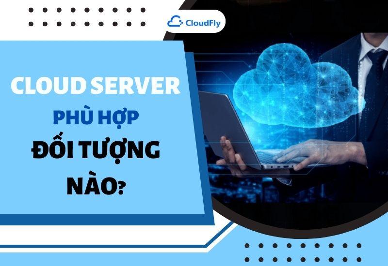 cloud server phù hợp đối tượng nào