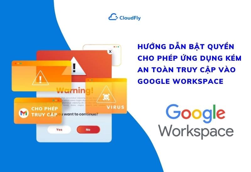 hướng dẫn bật quyền cho phép ứng dụng kém an toàn truy cập vào google workspace