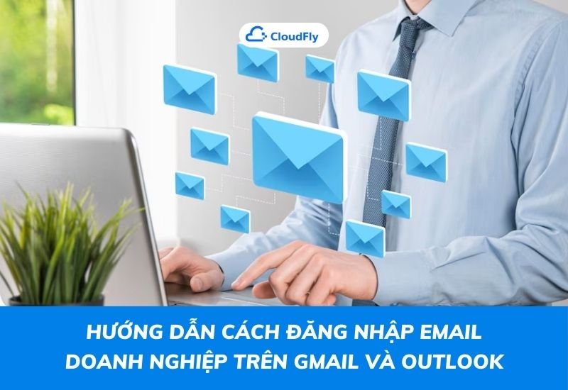 hướng dẫn cách đăng nhập email doanh nghiệp trên gmail và outlook