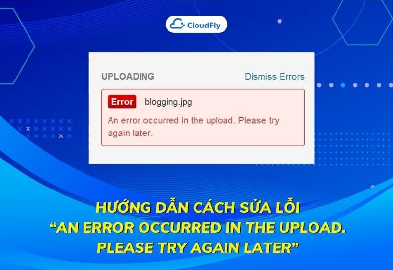 hướng dẫn cách sửa lỗi An error occurred in the upload Please try again later