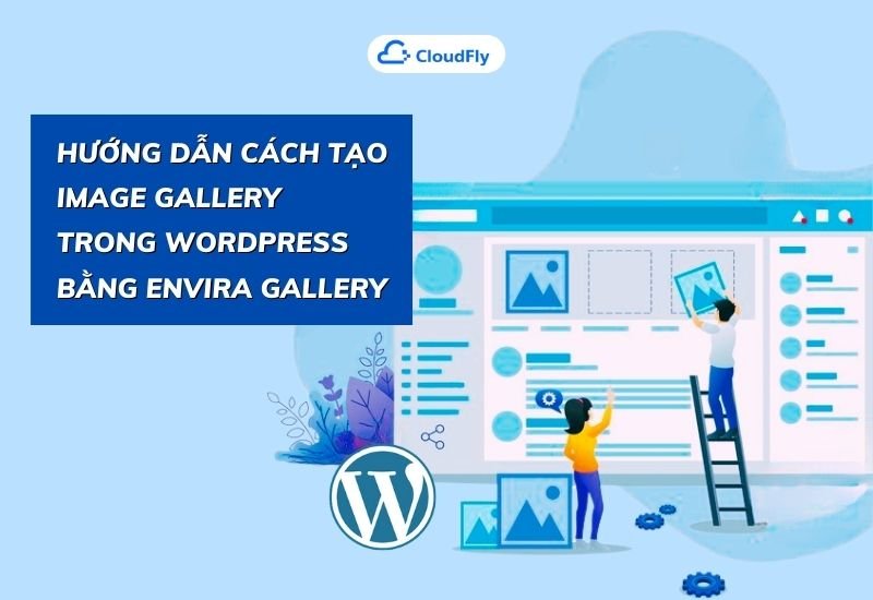 hướng dẫn cách tạo image gallery trong wordpress bằng envira gallery