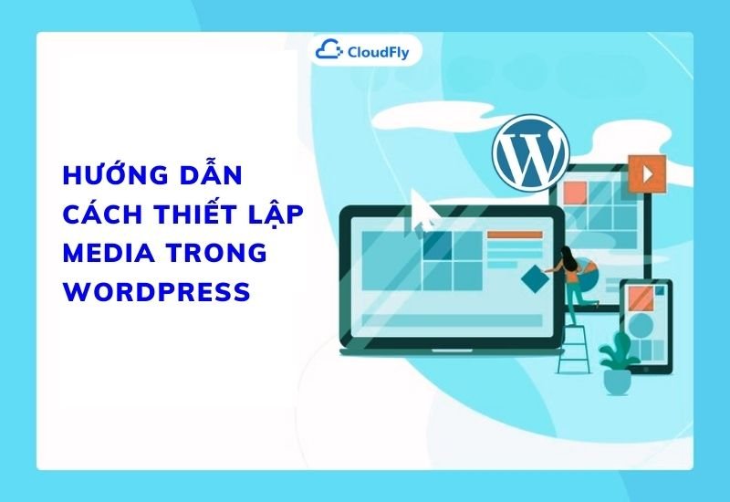 hướng dẫn cách thiết lập media trong wordpress
