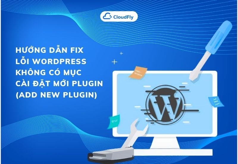 hướng dẫn fix lỗi wordpres không có mục cài đặt mới plugin add new plugin
