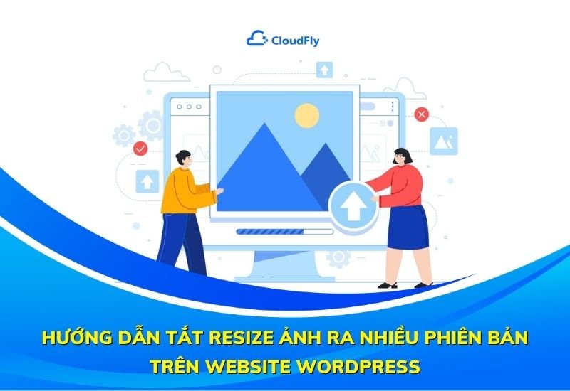 hướng dẫn tắt resize ảnh ra nhiều phiên bản trên website wordpress