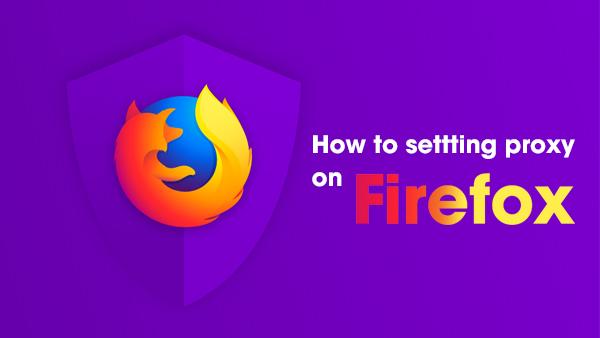 Hướng dẫn cài đặt Proxy lên các trình duyệt phổ biến Chrome, Firefox, Cococ