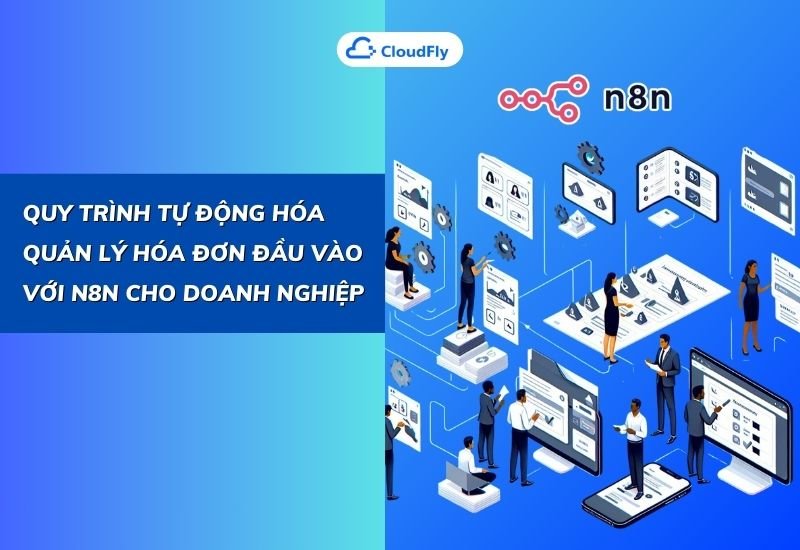quy trình tự động hóa quản lý hóa đơn đầu vào với n8n cho doanh nghiệp
