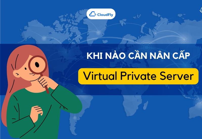 Khi nào cần nâng cấp gói Virtual Private server