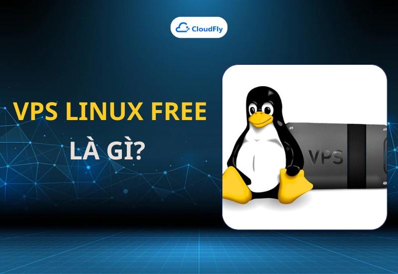 VPS Linux free là gì?